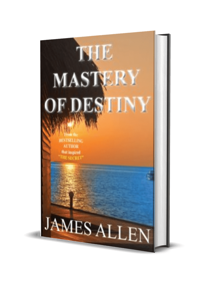 The Mastery of Destiny by James Allen